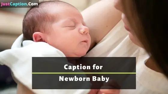 Caption for Newborn Baby